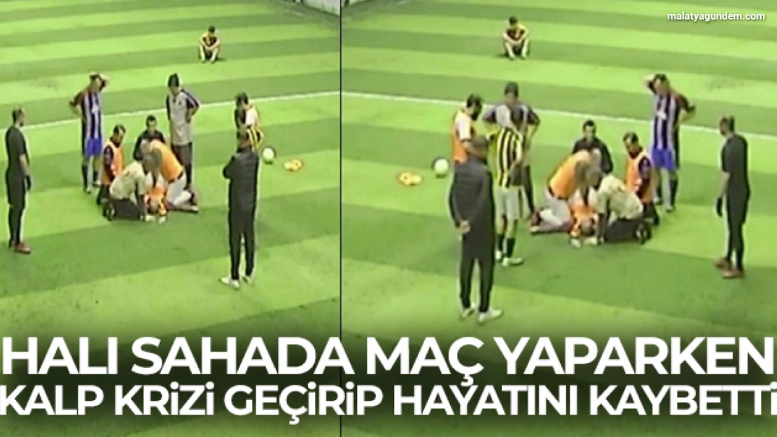 Halı sahada maç yaparken kalp krizi geçirip hayatını kaybetti