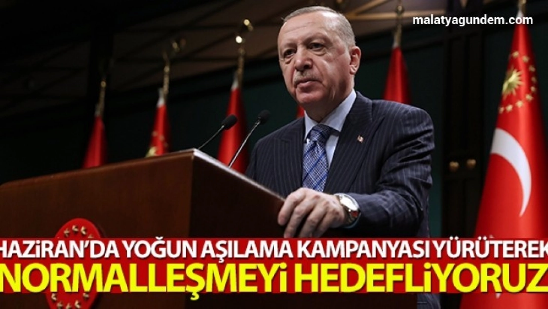 Haziranda normalleşmeyi hedefliyoruz