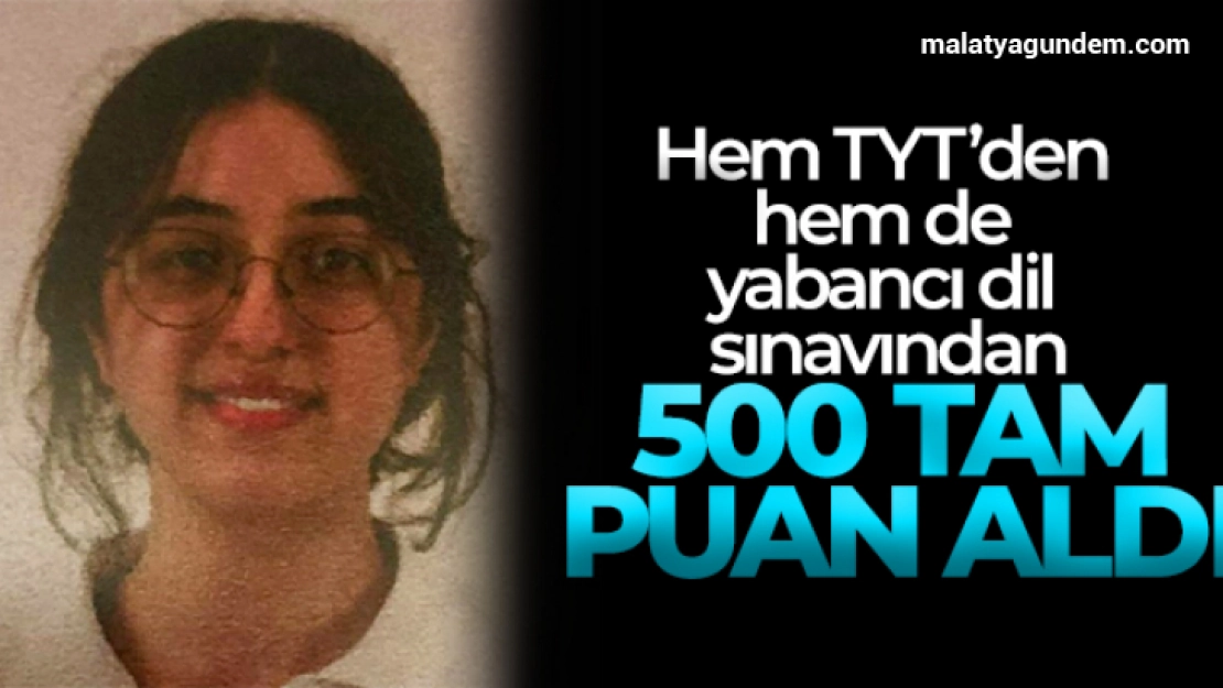 Hem TYT'den hem de yabancı dil sınavından 500 tam puan aldı