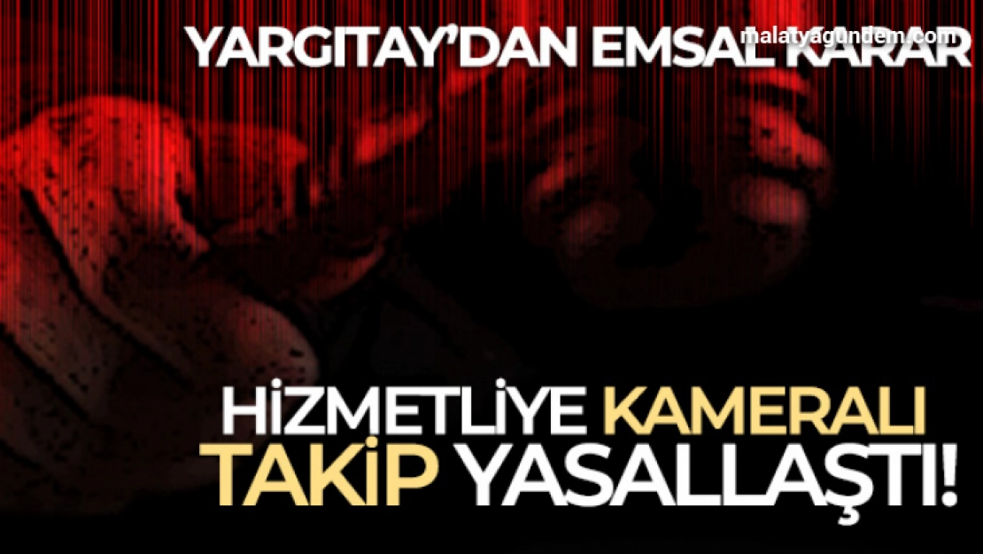 Hizmetliye kameralı takip yasallaştı