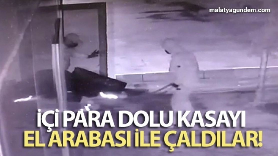 İçi para dolu kasayı el arabası ile çaldılar