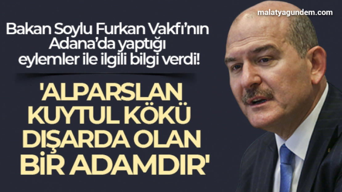 İçişleri Bakanı Soylu: 'Alparslan Kuytul kökü dışarda olan bir adamdır'