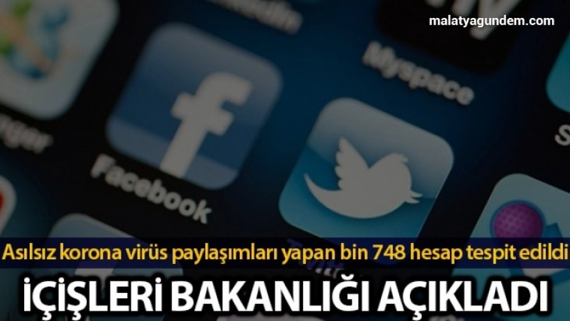 İçişleri Bakanlığı: 'Asılsız korona virüs paylaşımları ve terör propagandası yapan bin 748 hesap tespit edildi'