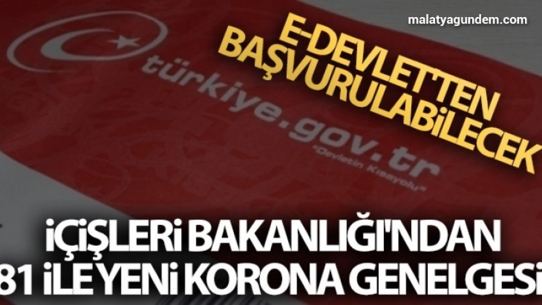 İçişleri Bakanlığı'ndan 81 ile yeni korona genelgesi! E-devlet'ten başvurulabilecek