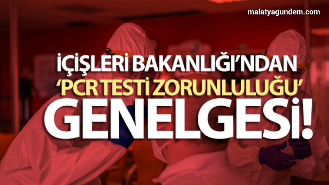 İçişleri Bakanlığı'ndan PCR testi genelgesi