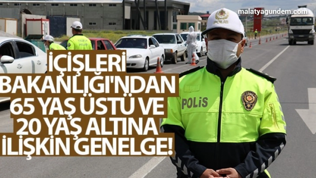 İçişleri Bakanlığı'ndan 65 yaş üstü ve 20 yaş altına ilişkin genelge