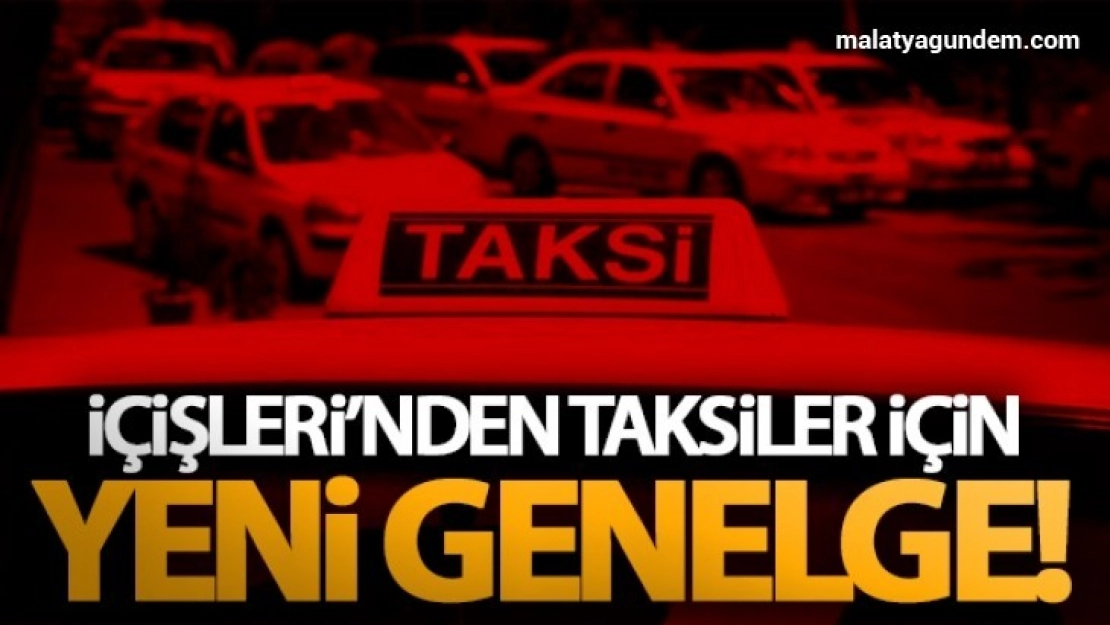 İçişleri bakanlığından taksicilere yeni genelge
