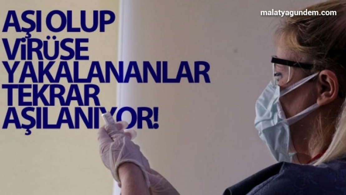 İlk doz aşıyı olduktan sonra virüse yakalananlara sil baştan aşı uygulaması