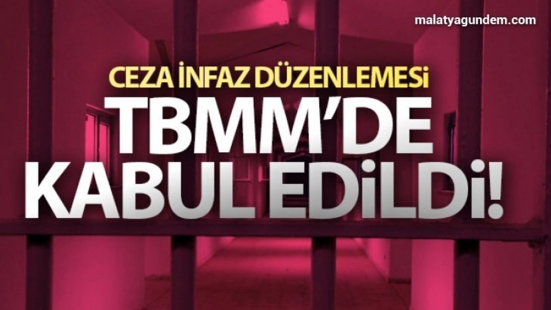 İnfaz Kanun Teklifi kabul edildi