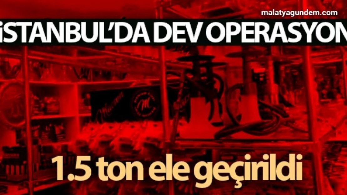 İstanbul'da dev operasyon: 1.5 ton kaçak tütün ele geçirildi