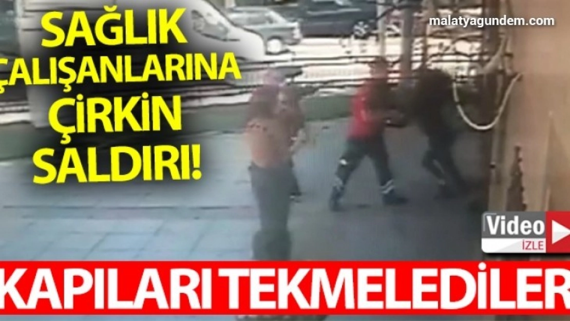 İstanbul'da sağlık çalışanlarına çirkin saldırı