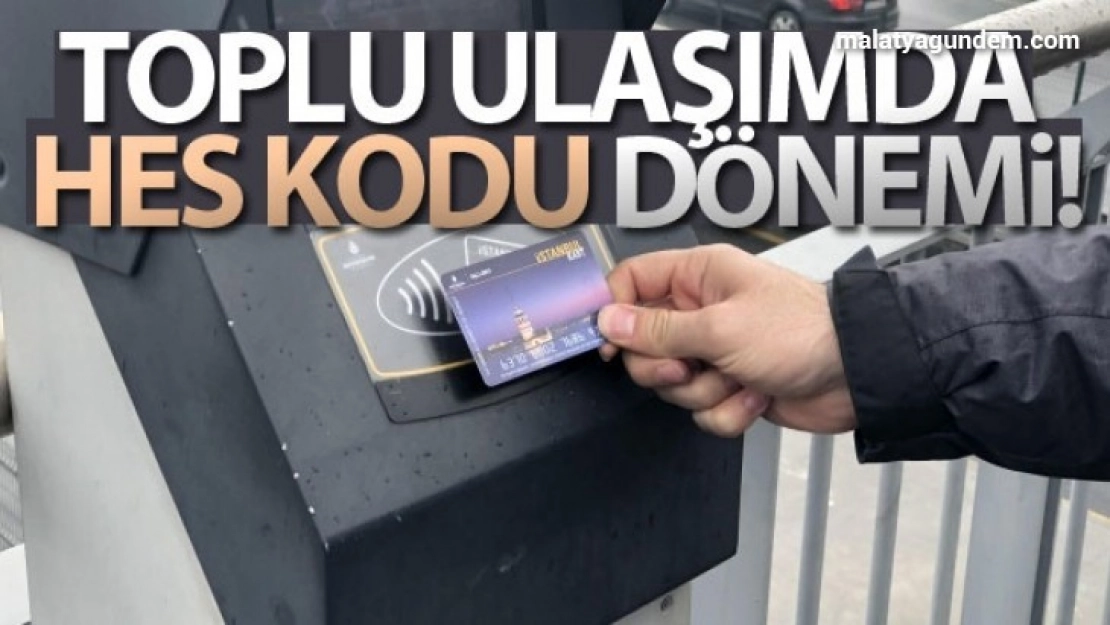 İstanbul'da toplu ulaşımda HES kodu dönemi