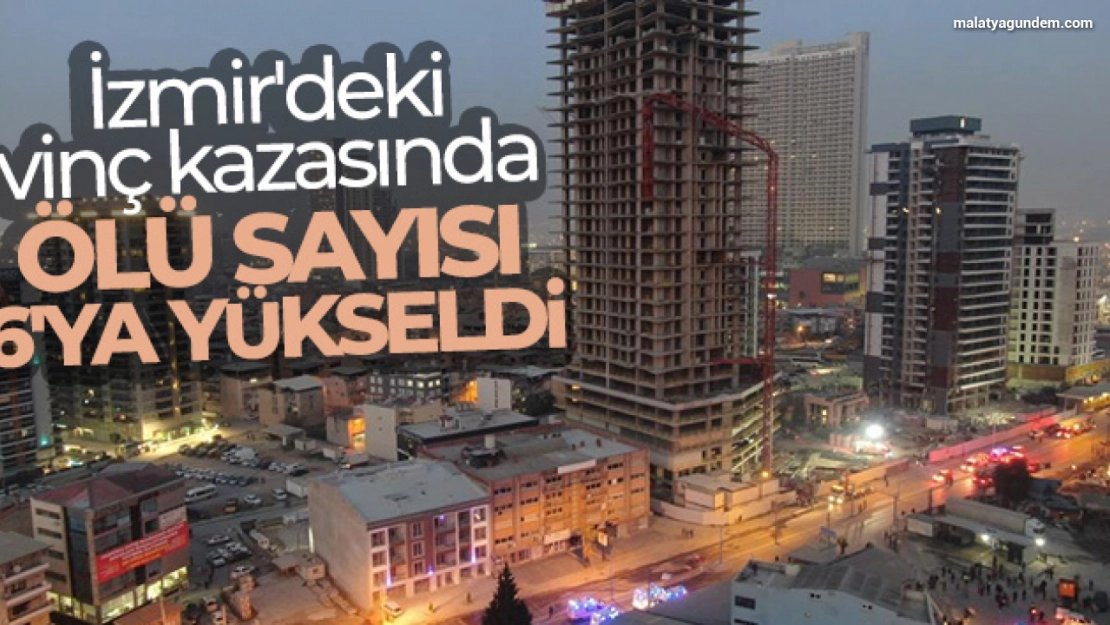İzmir'deki vinç kazasında ölü sayısı 6'ya yükseldi