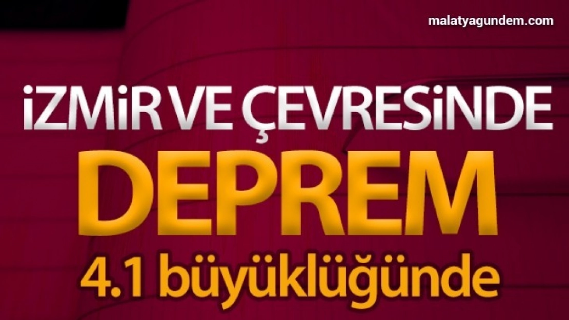 İzmir ve çevresinde 4.1 şiddetinde deprem meydana geldi