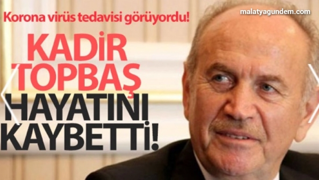 Kadir Topbaş hayatını kaybetti