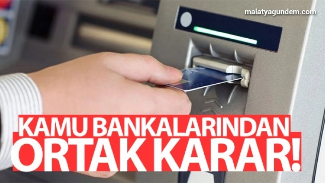 Kamu bankalarından ortak karar