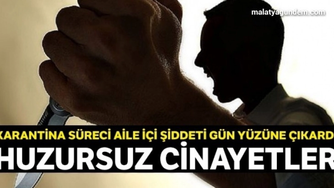 Karantina süreci aile içi şiddeti gün yüzüne çıkardı