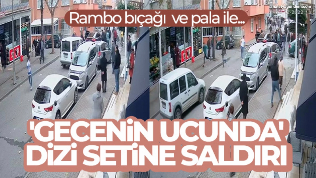 Kartal'da 'Gecenin Ucunda' dizi setinde saldırı: Rambo bıçağı ile saldırdılar