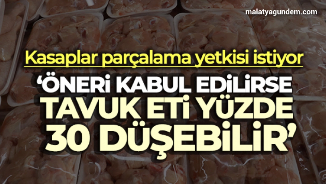 Kasaplar parçalama yetkisi istiyor: 'Tabaklama kalkarsa tavuk ucuzlar'