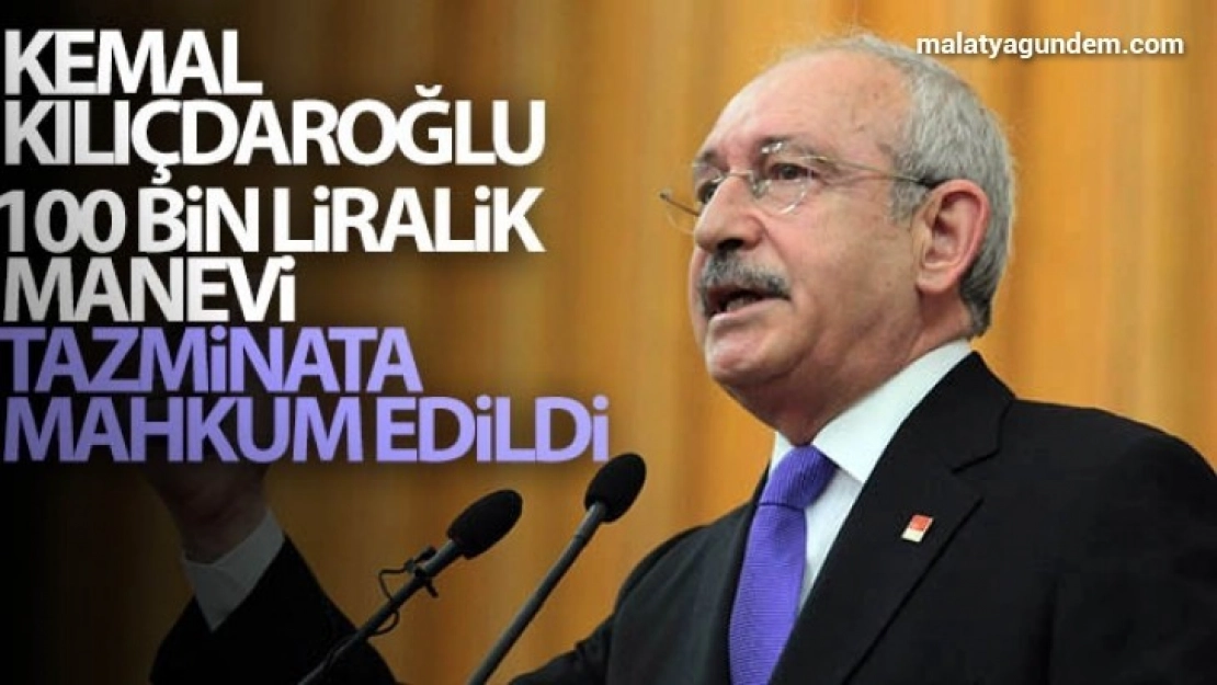 Kemal Kılıçdaroğlu, 100 bin liralık manevi tazminata mahkum edildi