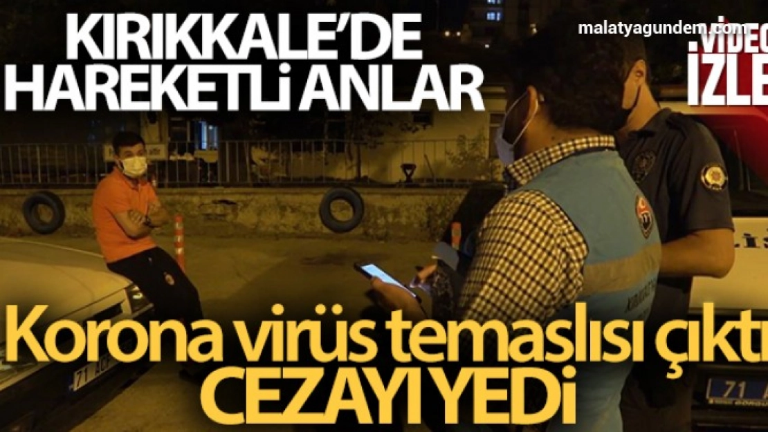 Korona virüs temaslısı çıktı: 4 bin 50 lira ceza uygulandı