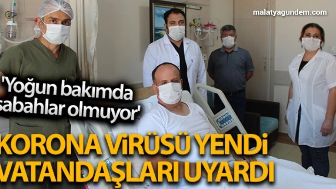 Korona virüsü yendi vatandaşları uyardı