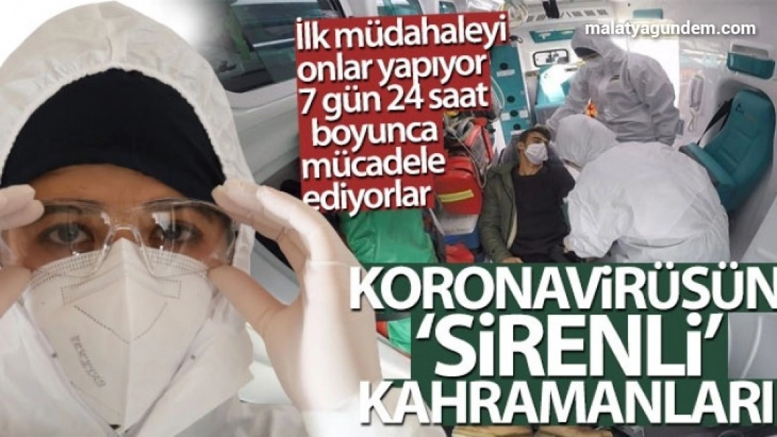 Korona virüsün 'sirenli' kahramanları