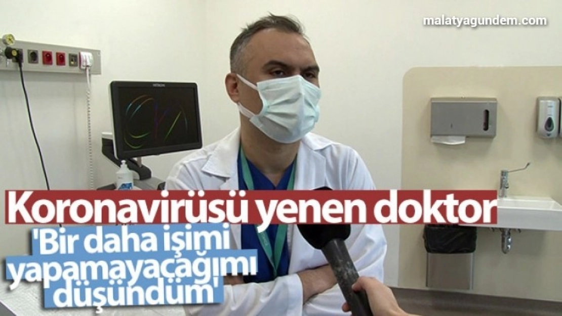 Koronavirüsü yenen doktor: 'Bir daha işimi yapamayacağımı düşündüm'