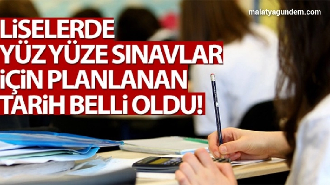 Liselerde yüz yüze sınavlar için planlanan tarih '8 Mart'