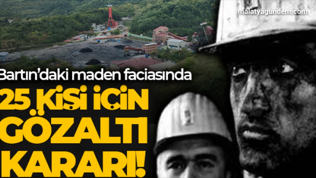 Maden kazasıyla ilgili 25 kişi hakkında gözaltı kararı