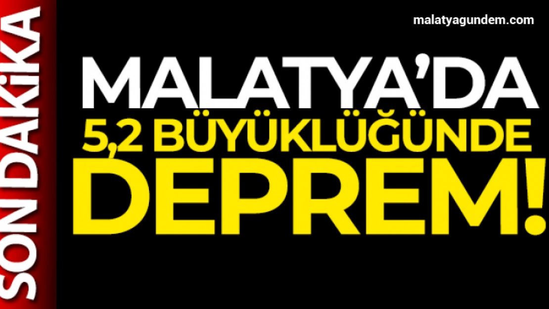 Malatya'da 5,2 büyüklüğünde deprem