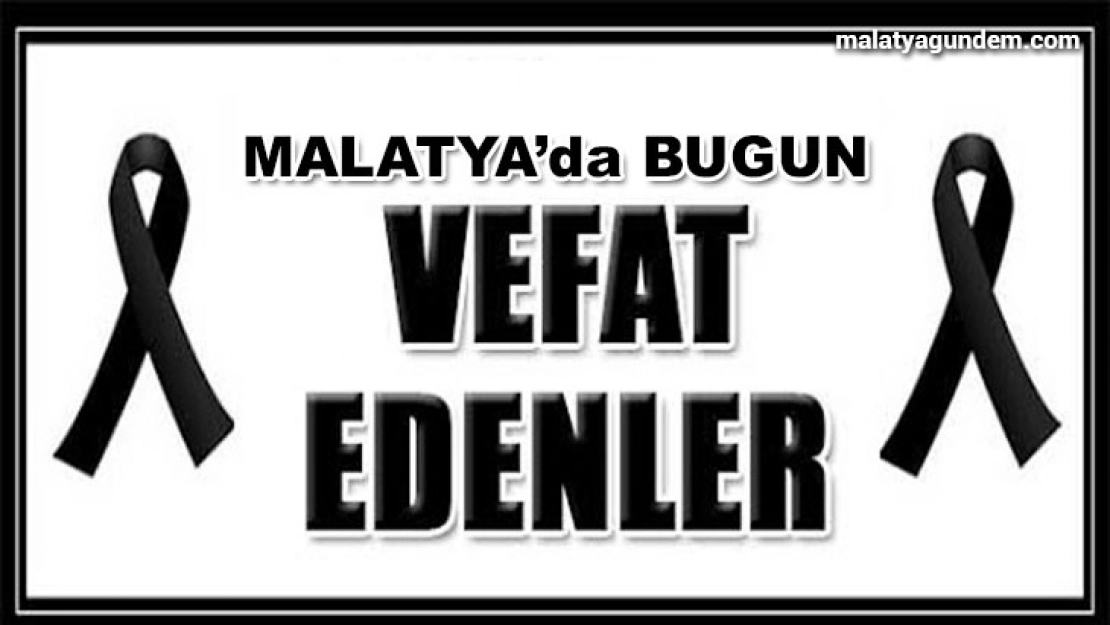 Malatya'da Bugün Vefat Edenler
