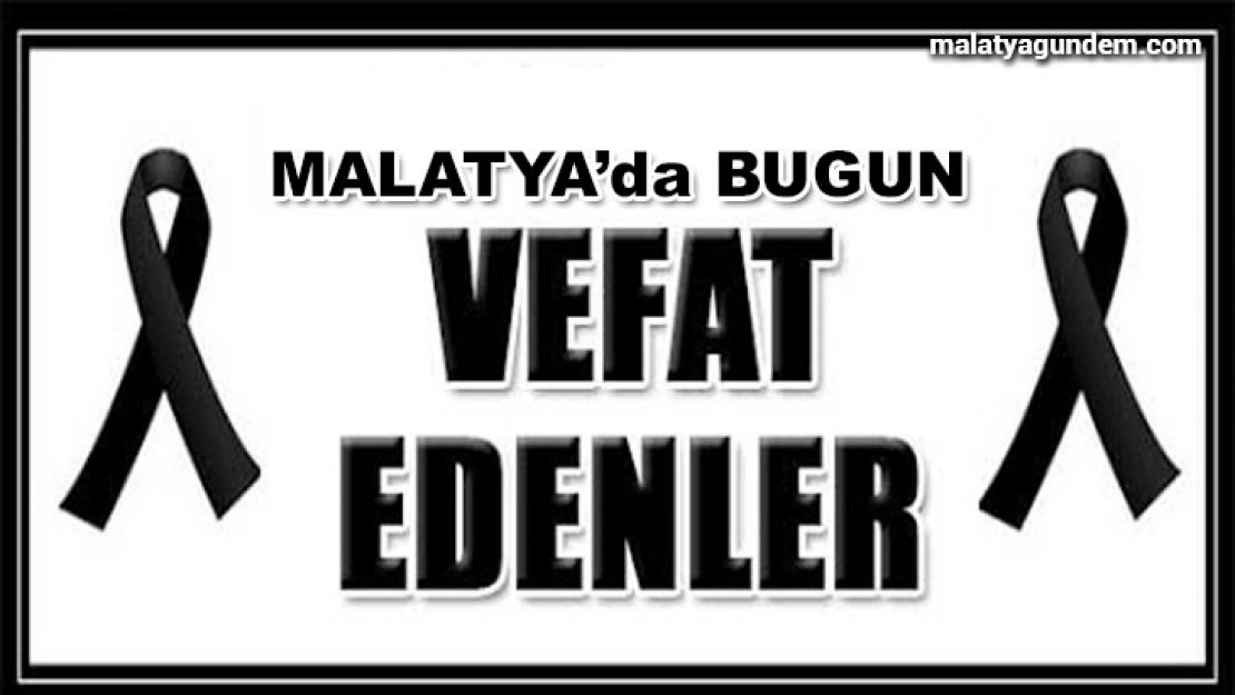 Malatya'da Bugün Vefat Edenler