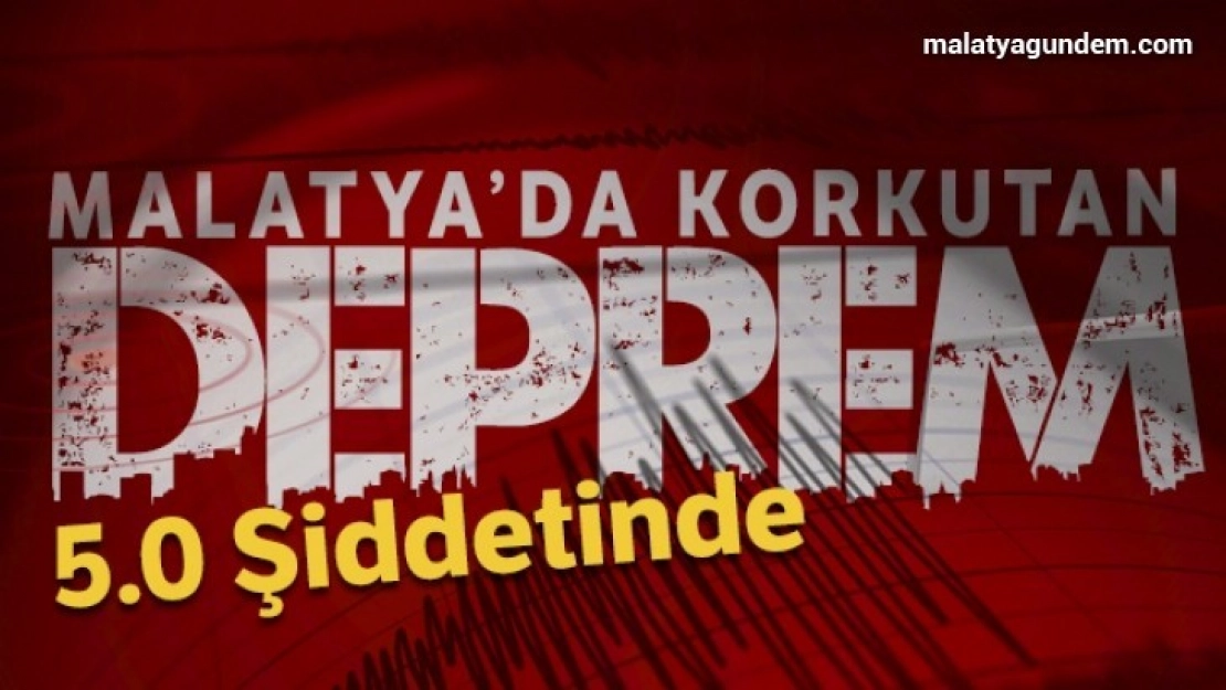 Malatya'da korkutan deprem