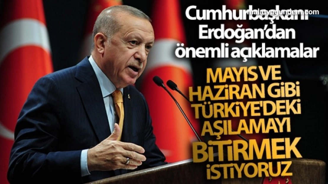 Mayıs ve Haziran gibi Türkiye'deki aşılamayı bitirmek istiyoruz