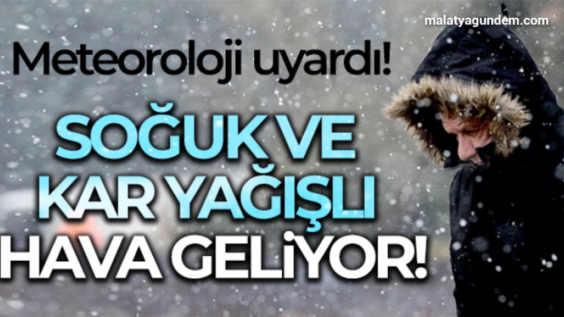 Meteoroloji uyardı! Soğuk ve kar yağışlı hava geliyor!