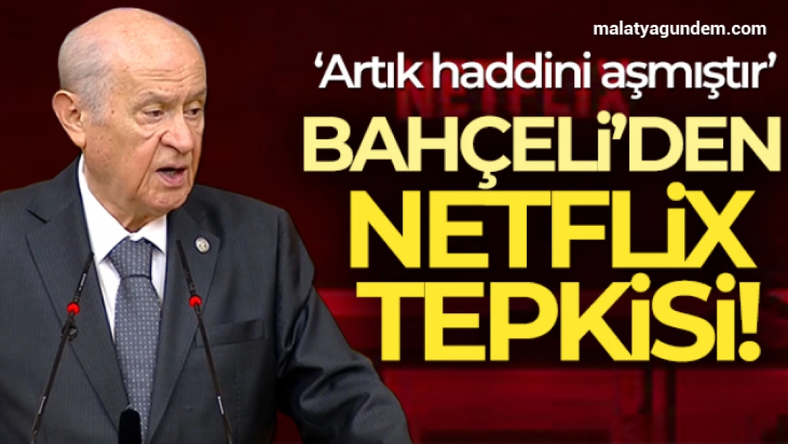 MHP Genel Başkanı Bahçeli'den Netflix tepkisi!