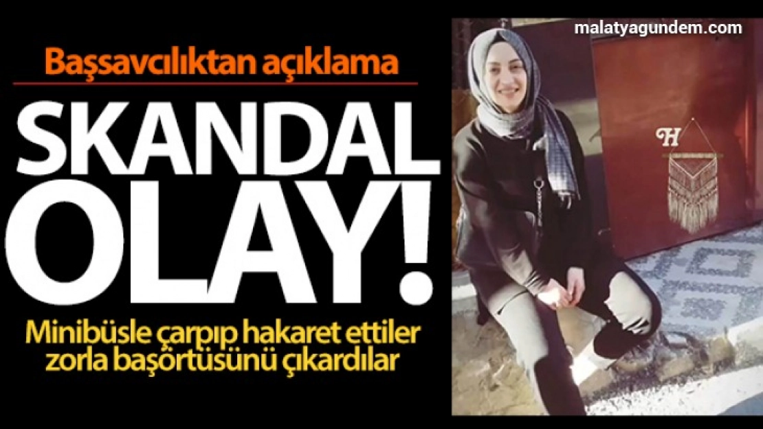 Minibüsle çarpıp hakaret ettiler, zorla başörtüsünü çıkardılar