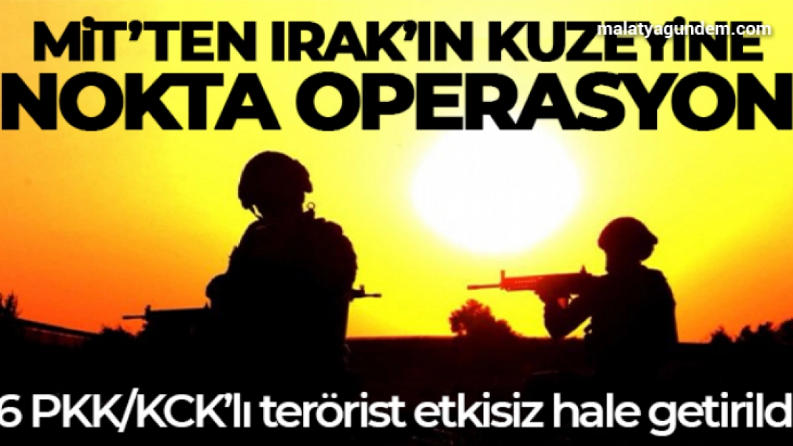 MİT'ten Irak'ın kuzeyine nokta operasyon: 6 PKK/KCK'lı terörist etkisiz hale getirildi