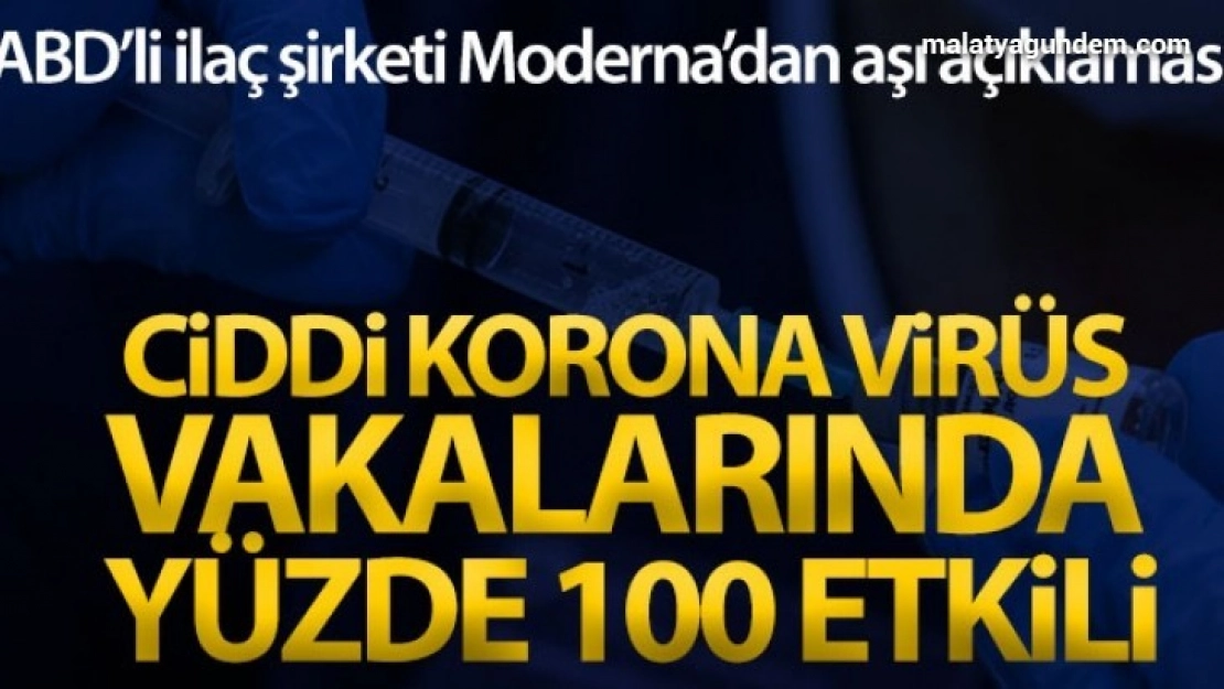 Moderna, aşının ciddi koronavirüs vakalarında yüzde 100 etkili olduğunu belirtti