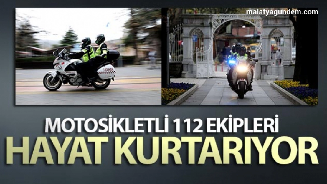 Motosikletli 112 ekipleri hayat kurtarıyor