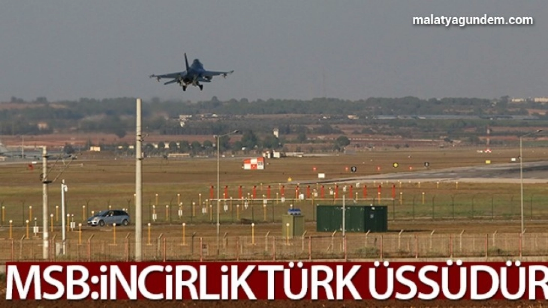 MSB'den İncirlik Üssü tartışmalarına ilişkin açıklama