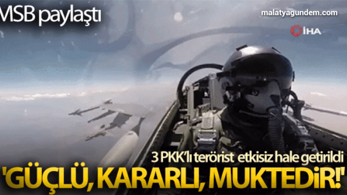 MSB:'Güçlü, Kararlı, Muktedir!'