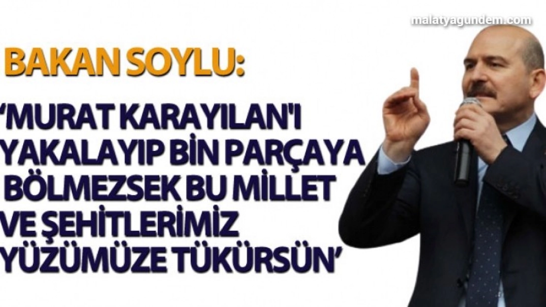 Murat Karayılan'ı yakalayıp bin parçaya bölmezsek bu Millet ve Şehitlerimiz yüzümüze tükürsün