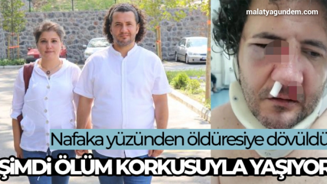 Nafaka yüzünden öldüresiye dövüldü, şimdi ölüm korkusuyla yaşıyor