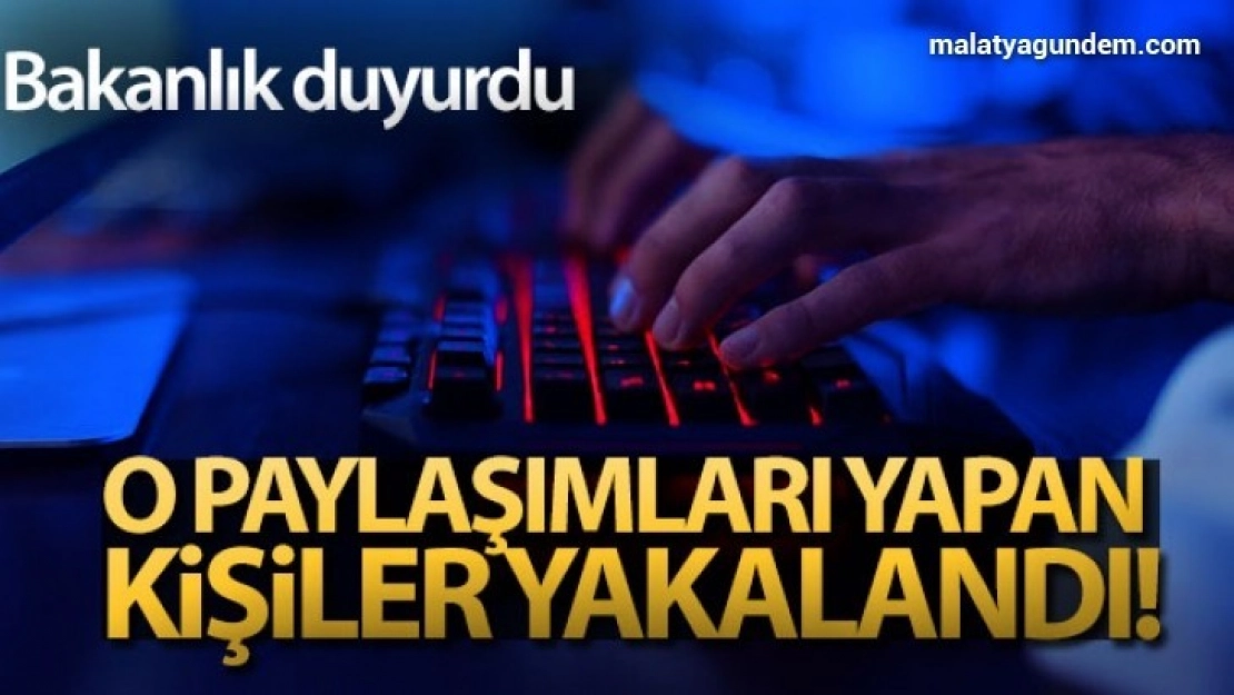 O paylaşımları yapanlar yakalandı