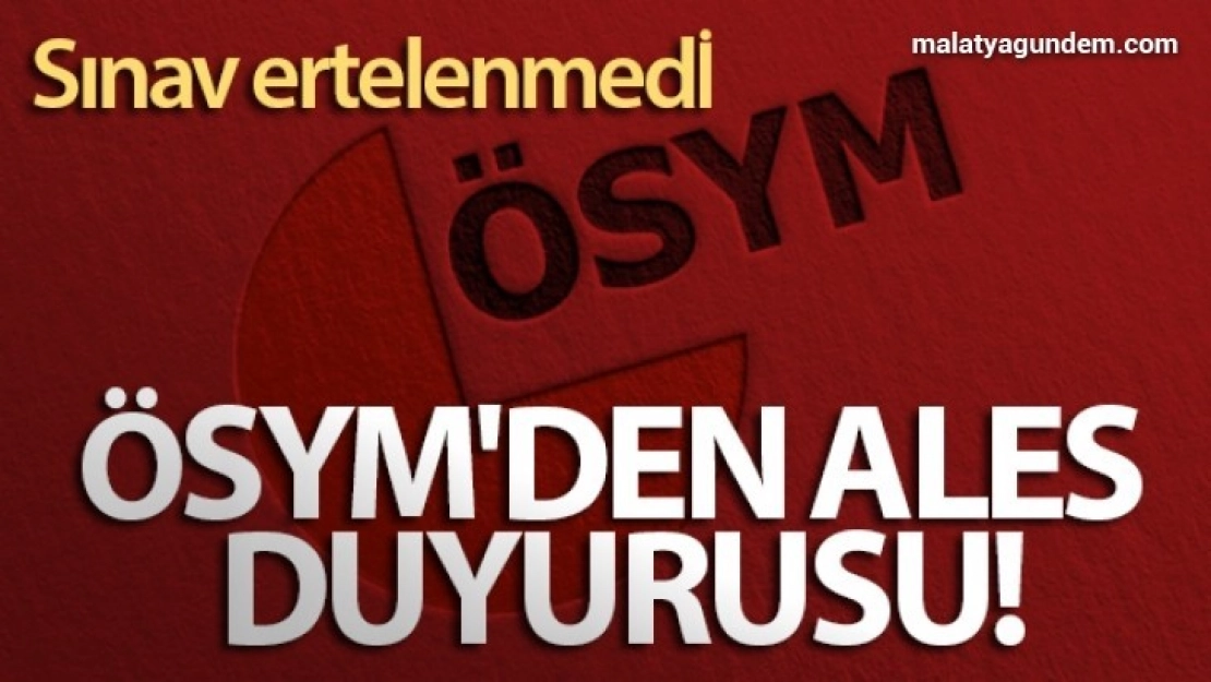 ÖSYM'den ALES duyurusu: Sınav ertelenmedi