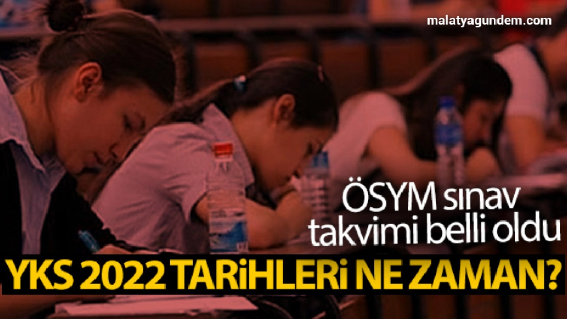 ÖSYM sınav takvimi belli oldu: YKS 2022 tarihleri ne zaman?