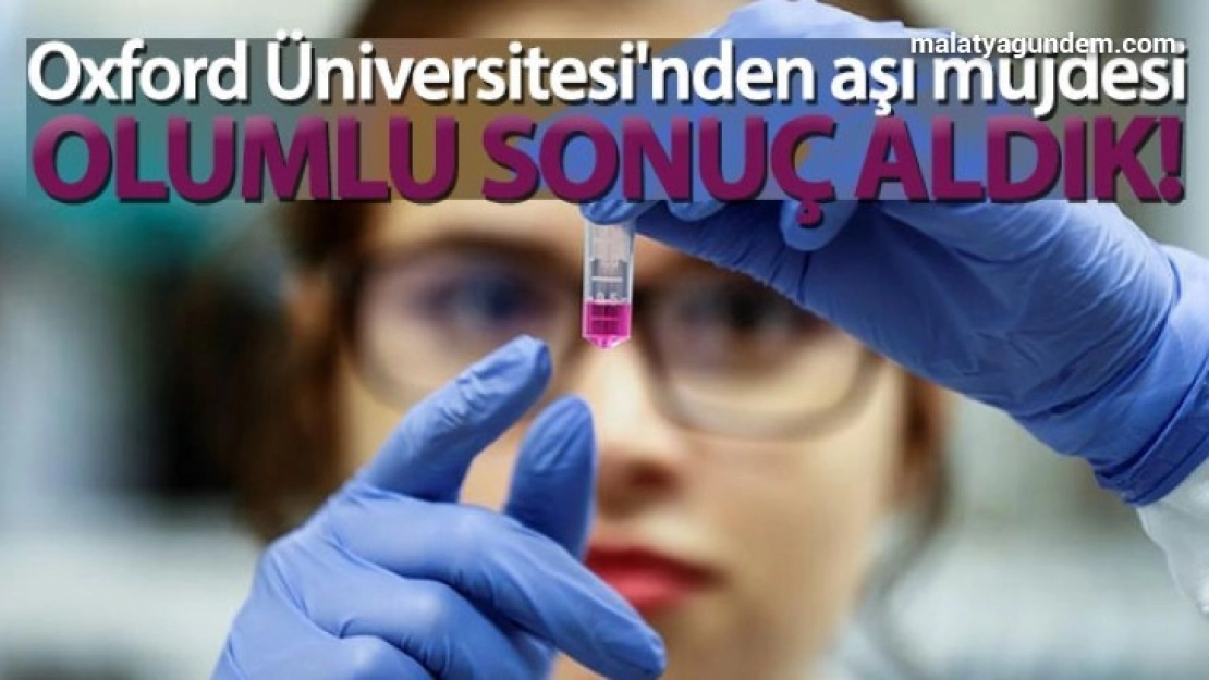 Oxford Üniversitesi'nden aşı müjdesi: 'Olumlu sonuç aldık'