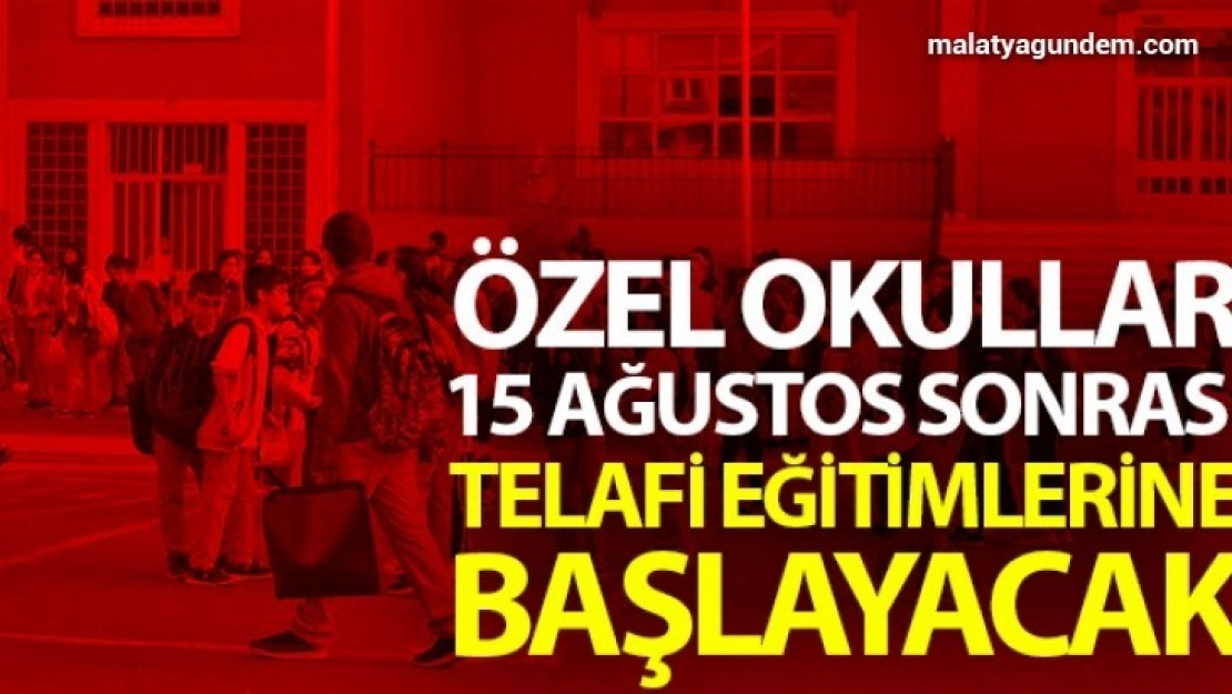 Özel okullar, 15 Ağustos sonrası telafi eğitimlerine başlayacak